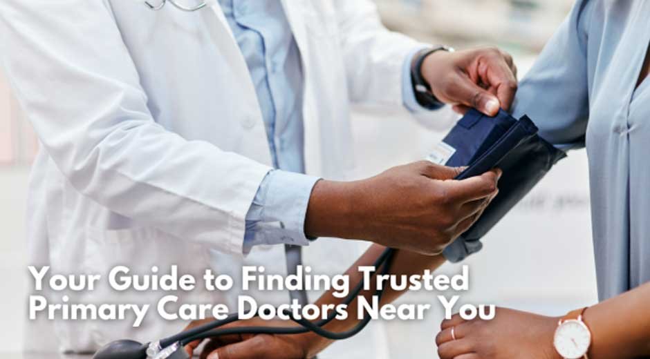 Your Guide to Finding Trusted Primary Care Doctors Near You