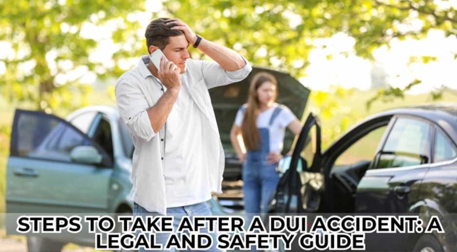 Steps-to-Take-After-a-DUI-Accident-A-Legal-and-Safety-GuideSteps-to-Take-After-a-DUI-Accident-A-Legal-and-Safety-Guide