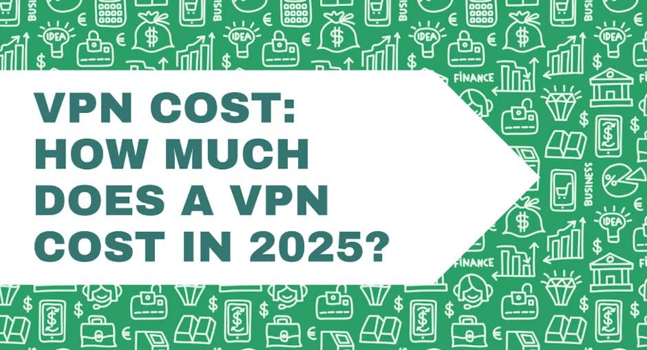 VPN Cost: How Much Does a VPN Cost in 2025?